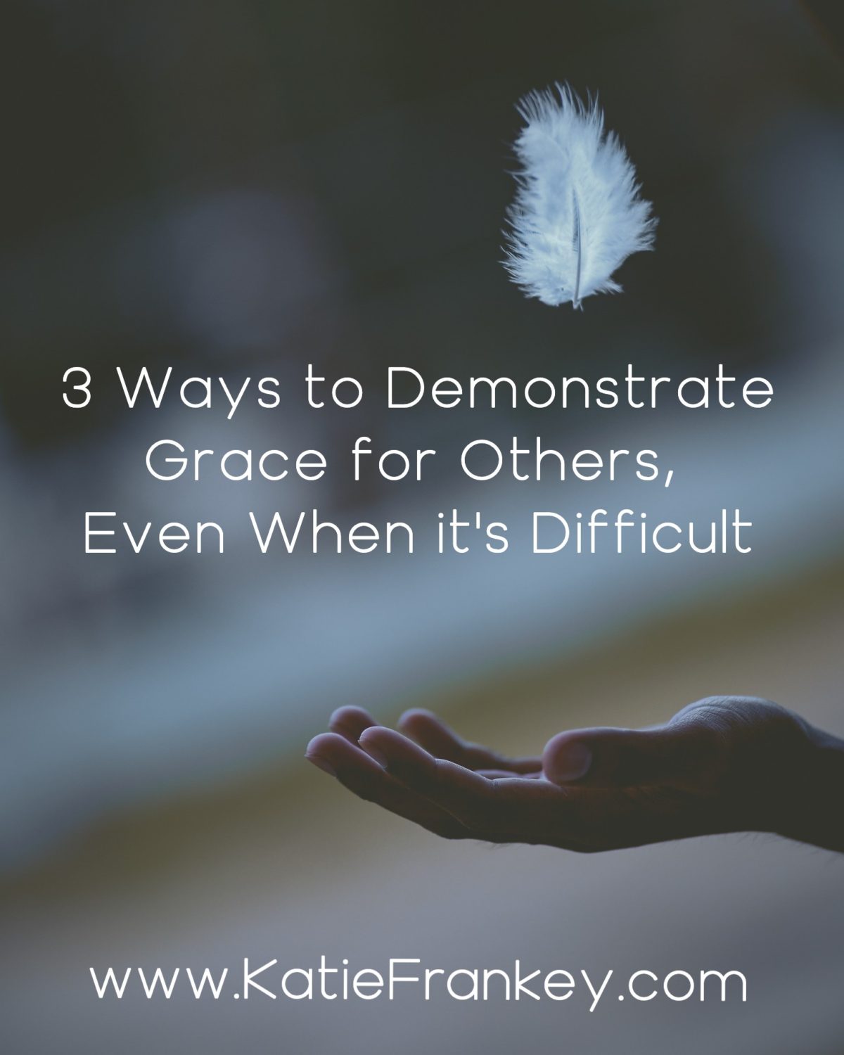 3 Ways to Demonstrate Grace, Even When It’s Difficult