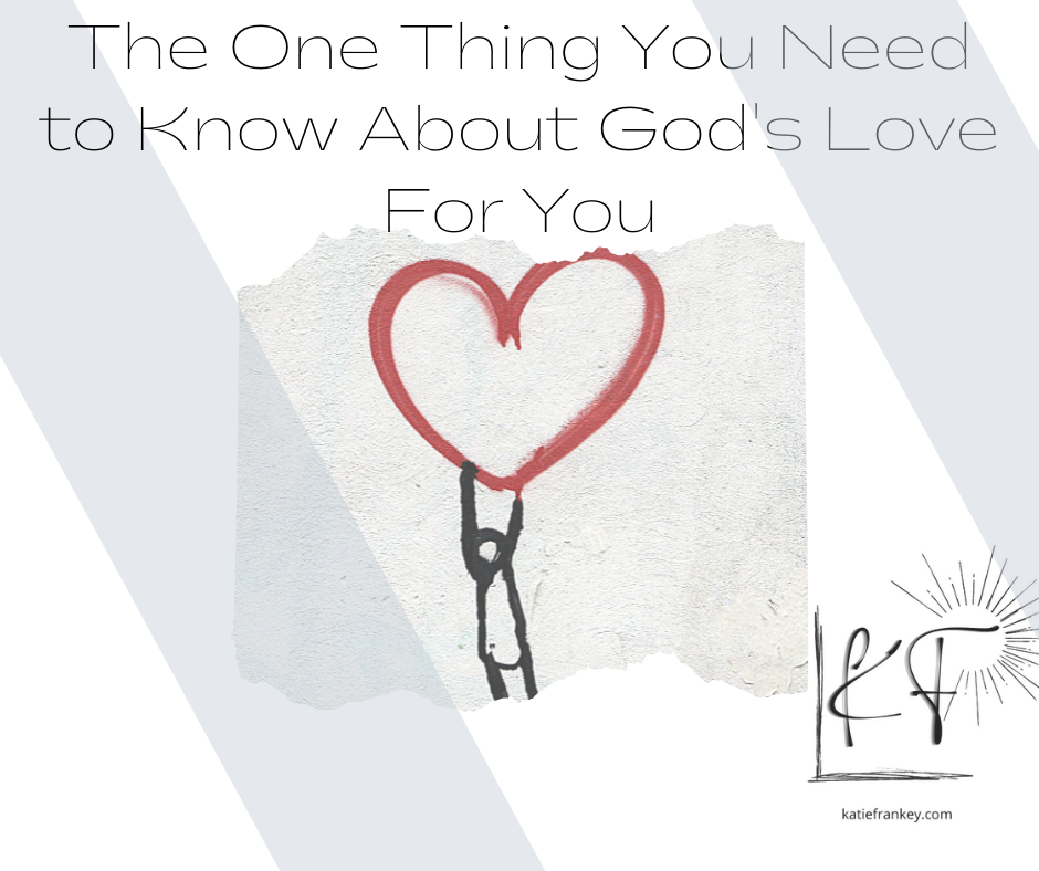 The One Thing You Really Need to Know About God’s Love for You